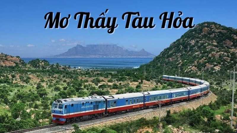 Bạn mơ thấy tàu hỏa, nên đặt cược vào con số nào và đó là điềm báo xui xẻo hay may mắn?